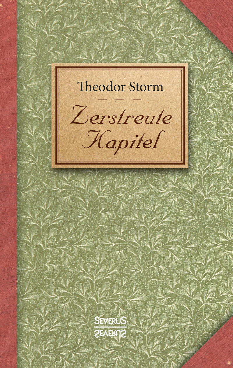 Zerstreute Kapitel. Eine Anthologie von Liedern, Gedichten und Kurzgeschichten von Theodor Storm