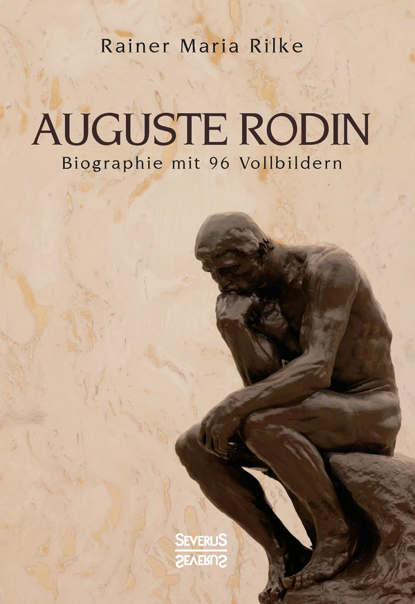 Auguste Rodin. Biographie mit 96 Vollbildern von Rainer Maria Rilke