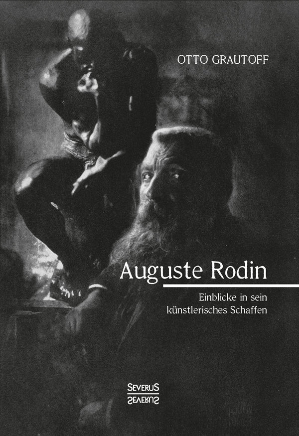 Auguste Rodin. Einblick in sein künstlerisches Schaffen von Otto Grautoff