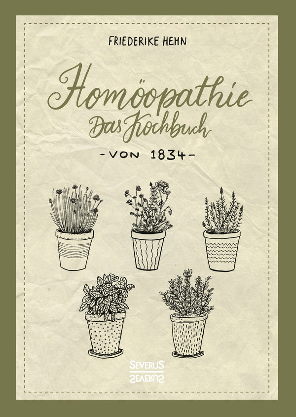 Homöopathie. Das Kochbuch von 1834 von Friederike Hehn