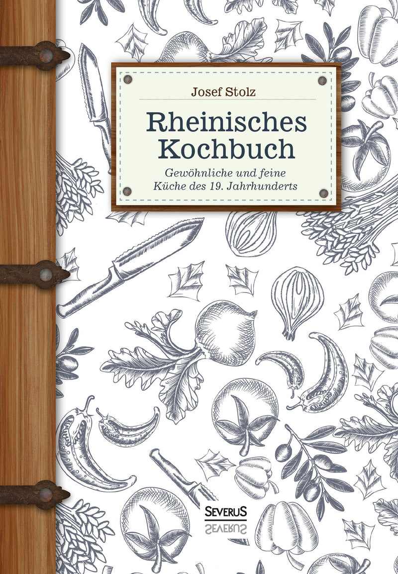 Rheinisches Kochbuch. Gewöhnliche und feine Küche des 19. Jahrhunderts von Josef Stolz