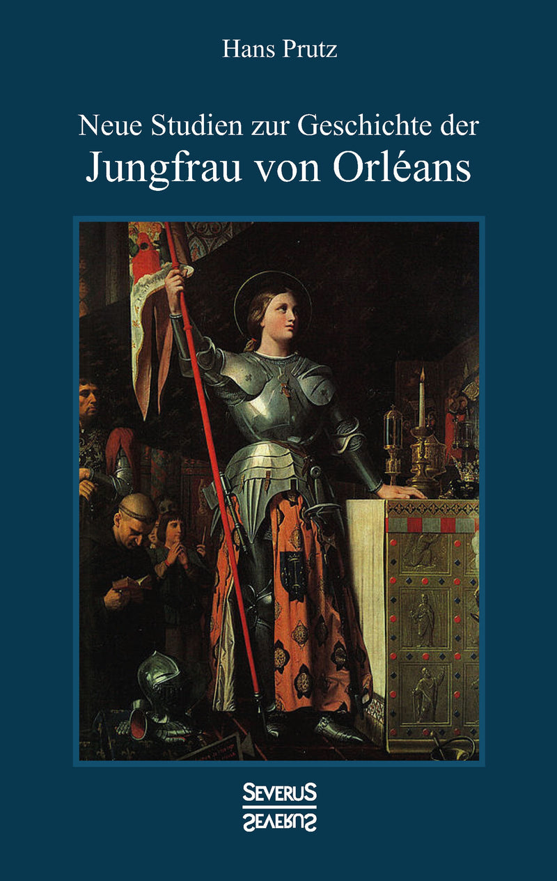 Neue Studien zur Geschichte der Jungfrau von Orléans von Hans Prutz