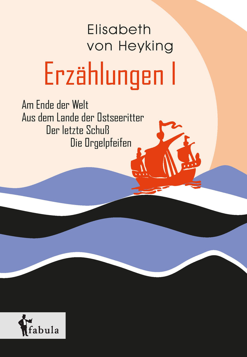 Erzählungen I: Am Ende der Welt, Aus dem Lande der Ostseeritter, Der letzte Schuß, Die Orgelpfeifen von Elisabeth von Heyking