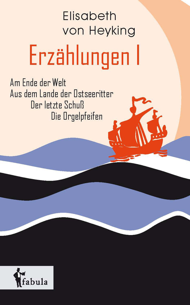 Erzählungen I: Am Ende der Welt, Aus dem Lande der Ostseeritter, Der letzte Schuß, Die Orgelpfeifen von Elisabeth von Heyking