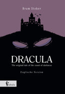 Dracula. The original tale of the count of darkness von Bram Stoker