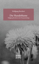 Die Hundeblume. Wolfgang Borcherts erste Prosasammlung von Wolfgang Borchert
