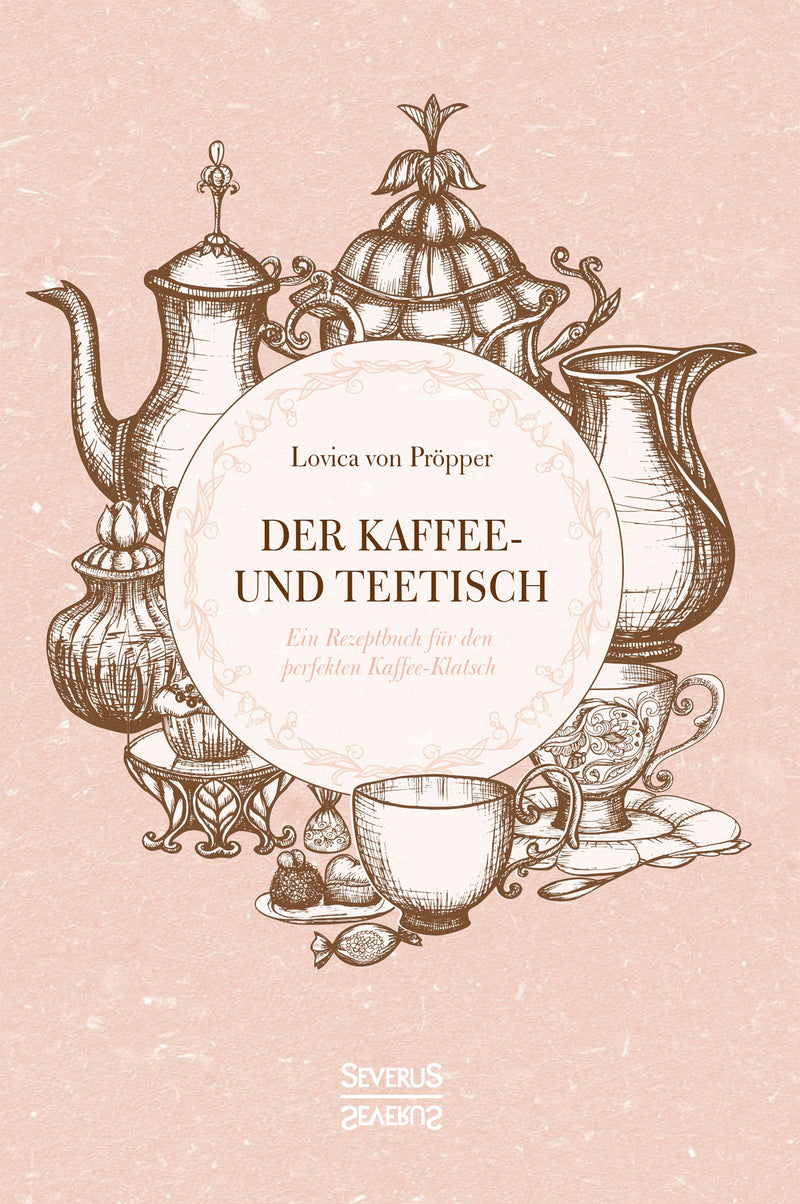 Der Kaffee- und Teetisch nebst Rezepten und Servierkarten. Ein Rezeptbuch für den perfekten Kaffee-Klatsch von Lovica von Pröpper