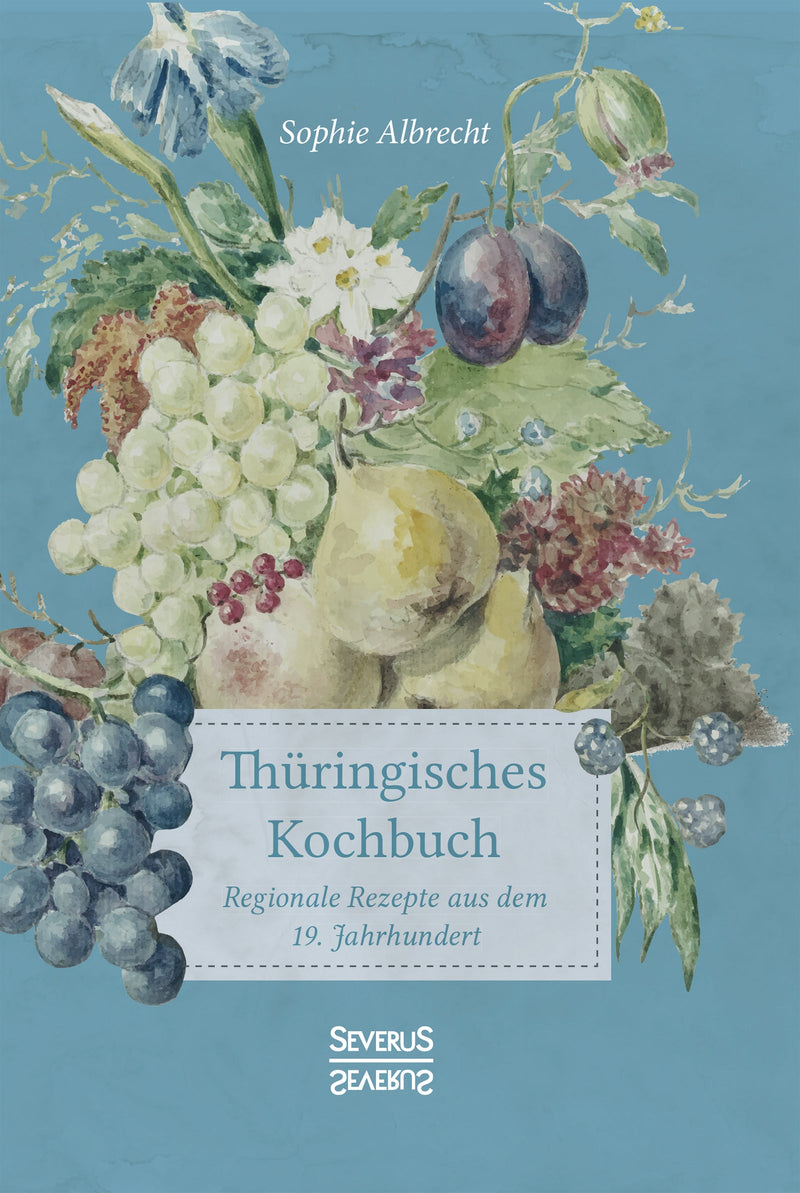 Thüringisches Kochbuch. Regionale Rezepte aus dem 19. Jahrhundert von Sophie Albrecht