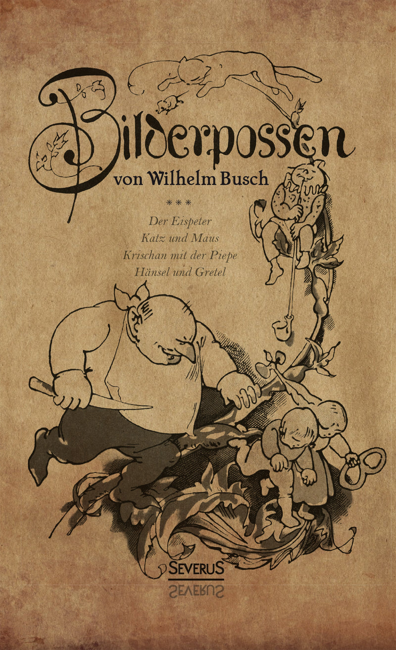 Bilderpossen. Der Eispeter – Katz und Maus – Krischan mit der Piepe – Hänsel und Gretel von Wilhelm Busch.