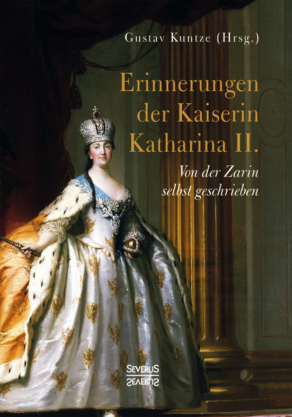 Erinnerungen der Kaiserin Katharina II. Von der Zarin selbst geschrieben von Gustav Kuntze