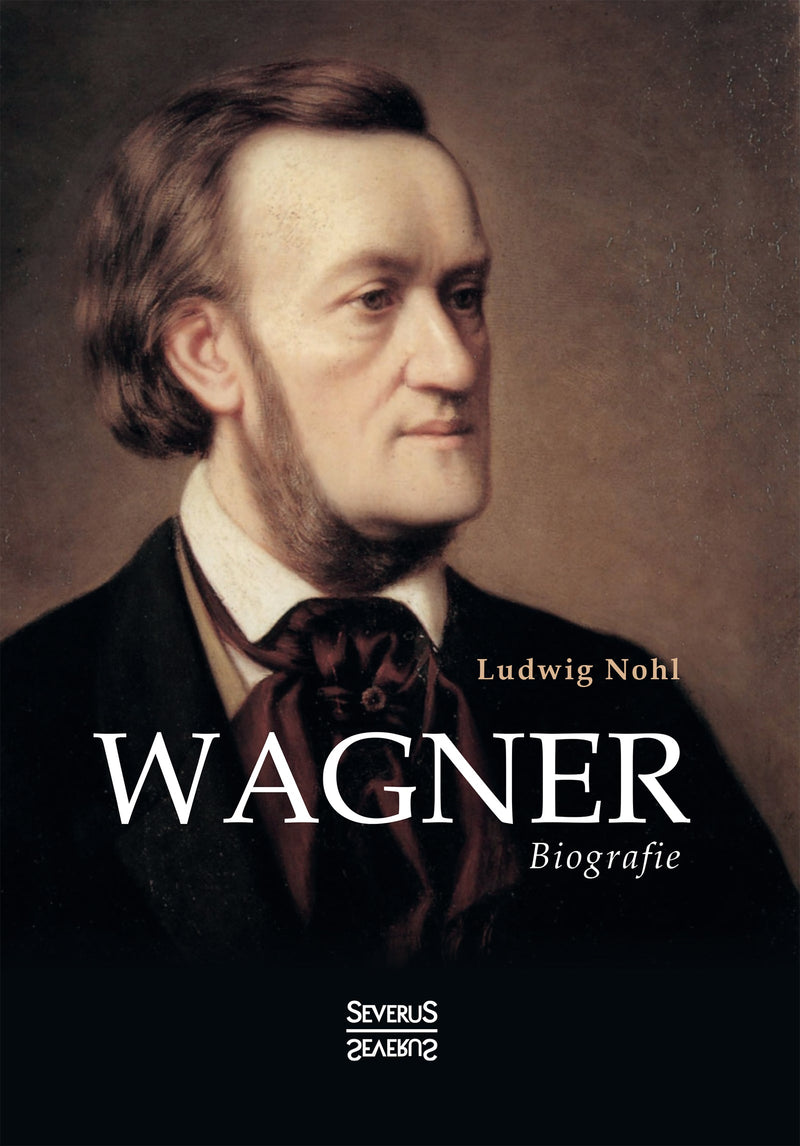 Wagner. Eine Biografie von Ludwig Nohl