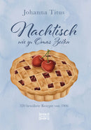 Nachtisch wie zu Omas Zeiten. 320 bewährte Rezepte von 1906 von Johanna Titus