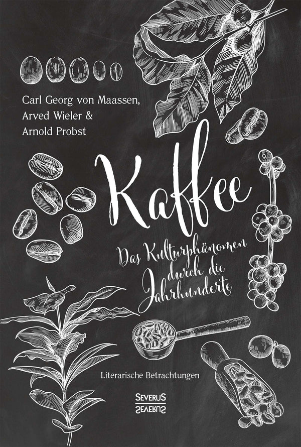 Kaffee. Das Kulturphänomen durch die Jahrhunderte. Literarische Betrachtungen von Carl Georg Maasen und Arwed Wieler