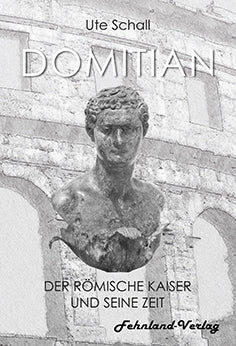 Domitian. Der römische Kaiser und seine Zeit von Ute Schall
