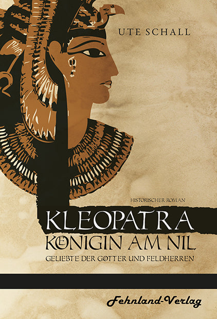 Kleopatra. Königin am Nil – Geliebte der Götter und Feldherren von Ute Schall