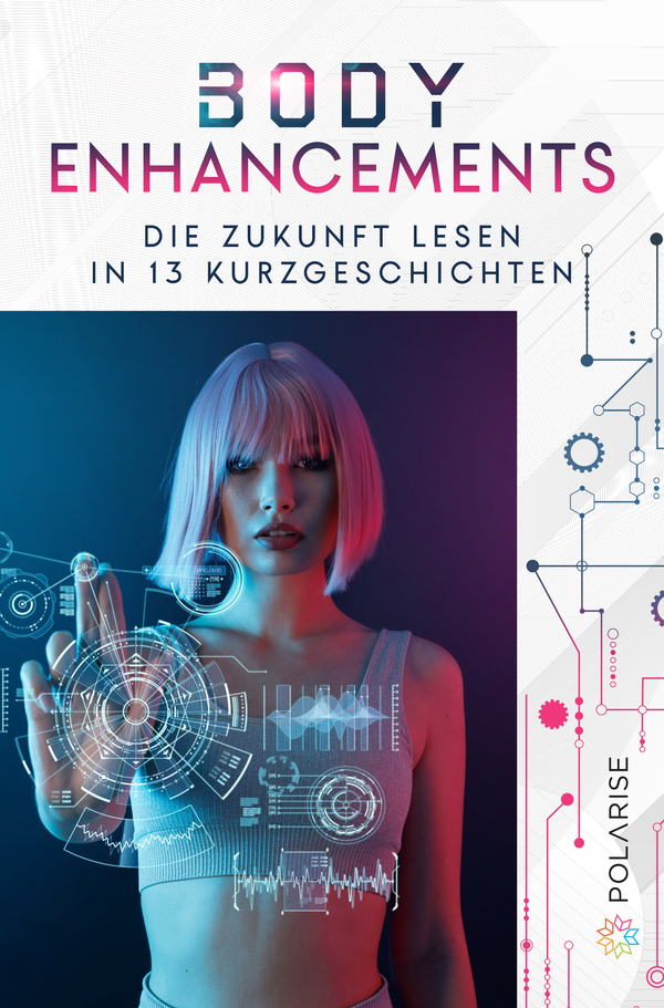Body Enhancements. Die Zukunft lesen in 13 Kurzgeschichten von Sandra Bollenbacher (Hrsg.) und Dr. Benjamin Ziech (Hrsg.)