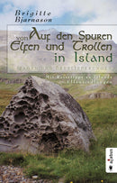Auf den Spuren von Elfen und Trollen in Island. Sagen und Überlieferungen. Mit Reisetipps zu Islands Elfensiedlungen von Brigitte Bjanarson