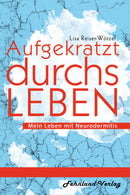 Aufgekratzt durchs Leben. Mein Leben mit Neurodermitis von Lisa Reiser-Wötzel
