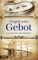 Gegen jedes Gebot. Ein viktorianischer Krimi von Philea Baker
