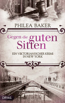 Gegen die guten Sitten. Ein viktorianischer Krimi von Philea Baker