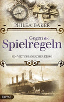 Gegen die Spielregeln. Ein viktorianischer Krimi von Philea Baker