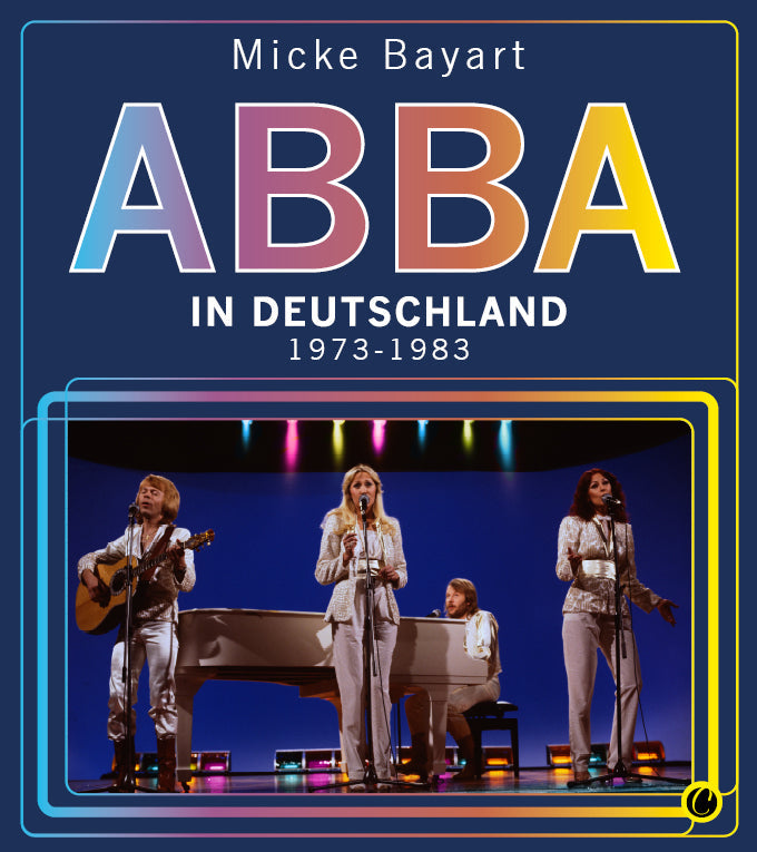 ABBA in Deutschland. 1973 - 1983. Ein Bildband von Micke Bayart