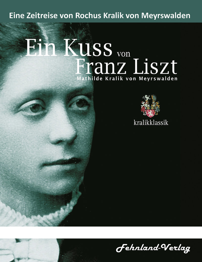 Ein Kuss von Franz Liszt - Mathilde Kralik von Meyrswalden. Von Rochus Kralik von Meyrswalden