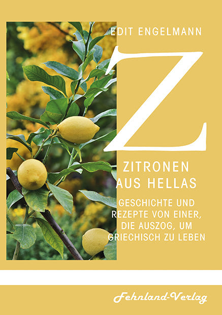 Zitronen aus Hellas: Geschichten & Rezepte von einer, die auszog um griechisch zu leben von Edit Engelmann