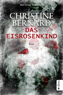 Christine Bernard. Das Eisrosenkind. Ein Krimi von Michael E. Vieten