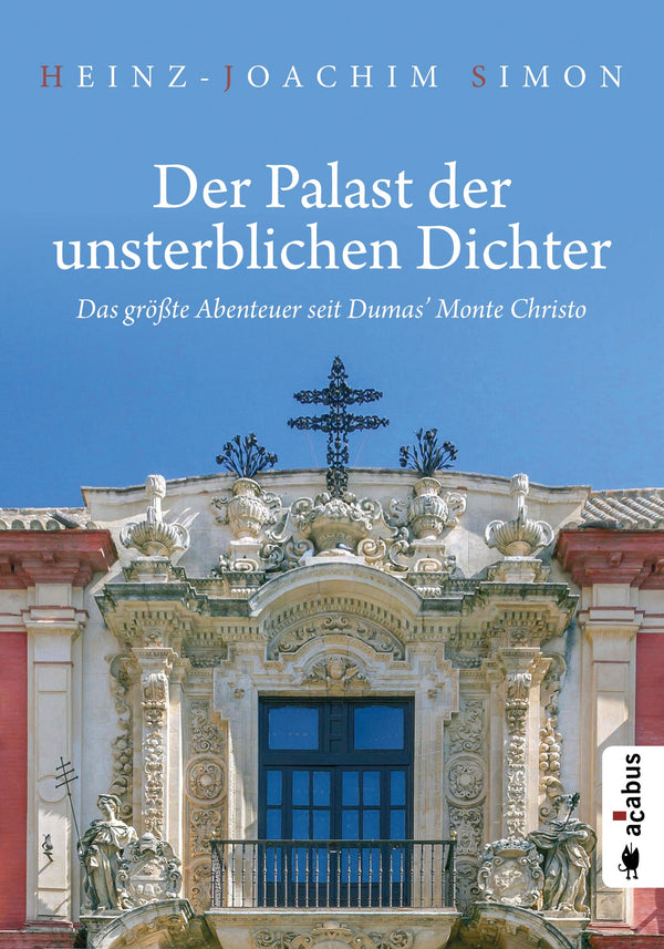 Der Palast der unsterblichen Dichter. Das größte Abenteuer seit Dumas’ Monte Christo. Historischer Roman von Heinz-Joachim Simon