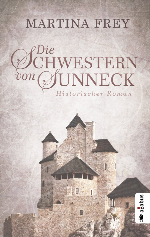 Die Schwestern von Sunneck (Neuauflage). Historischer Roman von Martina Frey