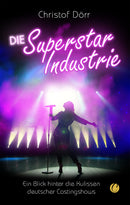 Die Superstar Industrie. Von Christof Dörr