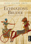 Echnatons Bruder. Der Pharao und der Prophet von Heinz-Joachim Simon