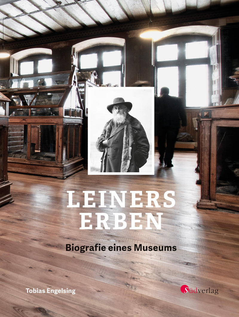 Leiners Erben - Biografie eines Museums.150 Jahre Rosgartenmuseum Konstanz von Tobias Engelsing
