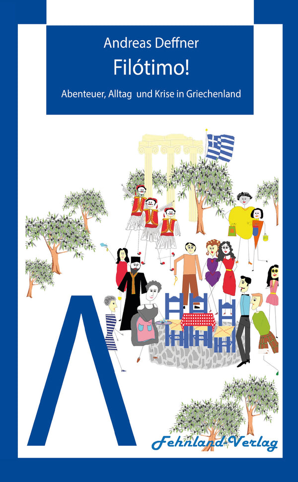 Filótimo!: Abenteuer, Alltag und Krise in Griechenland von Andreas Deffner