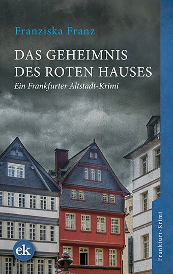 Das Geheimnis des Roten Hauses. Ein Frankfurter Altstadt-Krimi von Franziska Franz