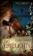 Die Verfluchte. Wild Roses, Band 1. Fantasy Roman von Claire Gavilan