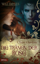 Die Tränen der Rose. Wild Roses. Fantasy Roman von Claire Gavilan