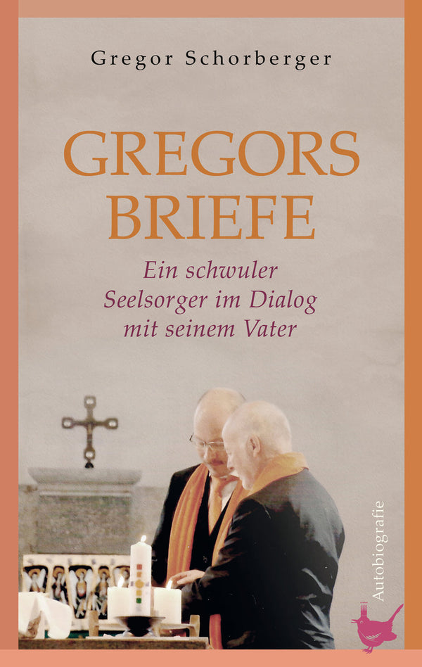 Gregorsbriefe. Ein schwuler Seelsorger im Dialog mit seinem Vater. Eine Autobiografie von Gregor Schorberger