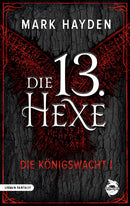 Die 13. Hexe. Die Königswacht I von Hayden Mark