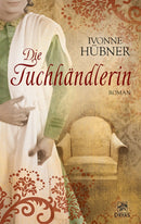 Die Tuchhändlerin. Historischer Roman aus der Zeit der Weberaufstände von Ivonne Hübner