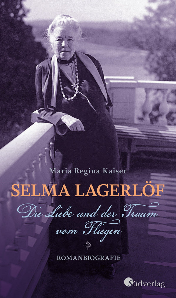 Selma Lagerlöf. Die Liebe und der Traum vom Fliegen von Maria Regina Kaiser
