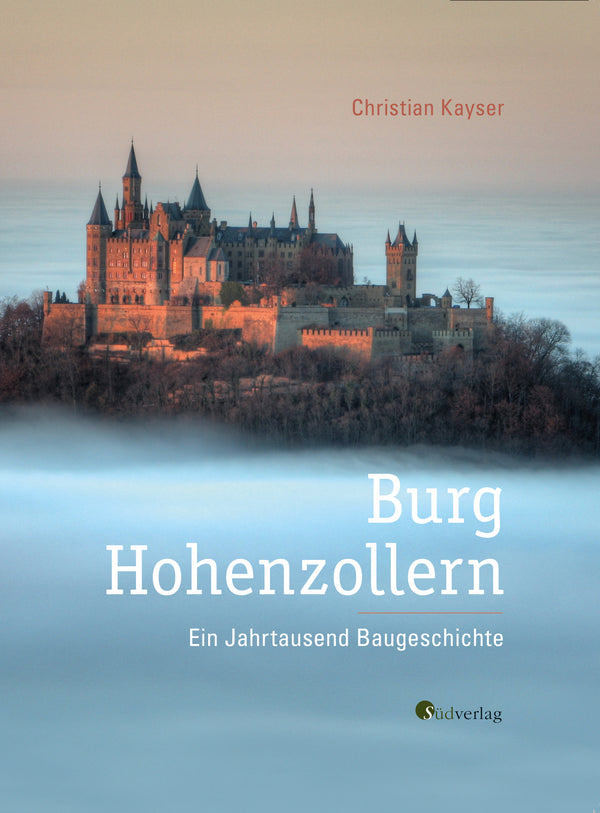 Burg Hohenzollern. Ein Jahrtausend Baugeschichte von Christian Kayser