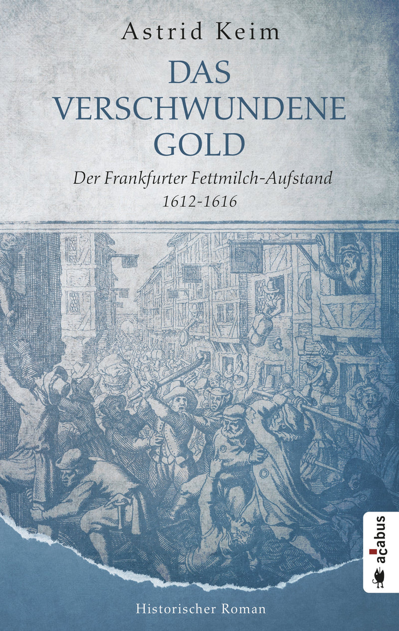 Das verschwundene Gold. Der Frankfurter Fettmilch-Aufstand 1612–1616. Historischer Roman von Astrid Keim