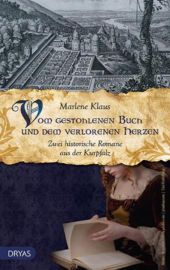 Vom gestohlenen Buch und dem verlorenen Herzen. Zwei historische Romane aus der Kurpfalz von Marlene Klaus