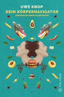 Dein Körpernavigator zum besten Essen aller Zeiten von Uwe Knop