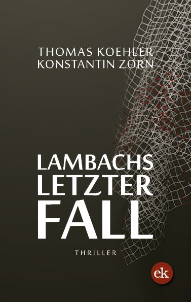 Lambachs letzter Fall. Thriller von Thomas Koehler und Konstantin Zorn