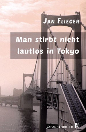 Man stirbt nicht lautlos in Tokyo. Japan Thriller von Jan Flieger