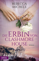 Die Erbin von Clashmore House. Ein Familiengeheimnis von Rebecca Michéle