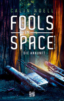 Fools in Space. Die Ankunft. Science-Fiction von Calin Noell